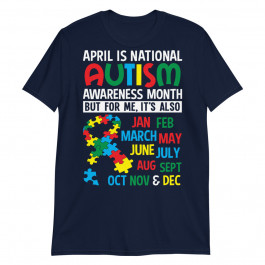 April is National Autism Awareness Month Autistic Unisex T-Shirt