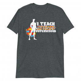 Autism special education I Teach Awesome Superhero Awareness Unisex T-Shirt