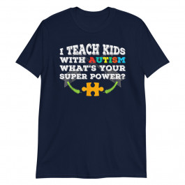 I Teach Kids With Autism Whats Your Super Power Unisex T-Shirt