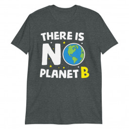 There is no Planet B Unisex T-Shirt