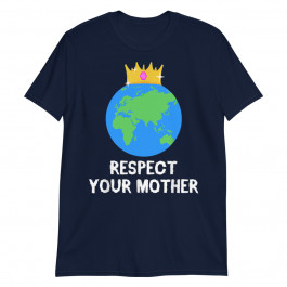 Respect Your Mother Unisex T-Shirt