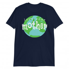 Love Your Mother Unisex T-Shirt