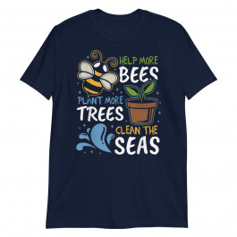 Help More Bees Plant more Trees Clean The Seas Unisex T-Shirt