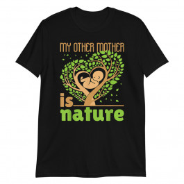 My Other Mother is Nature Unisex T-Shirt