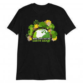 Make Every Day Like Earth Day Unisex T-Shirt