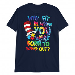 Why Fit In When You Were Born To-Stand-Out- Unisex T-Shirt