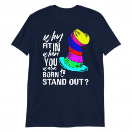 Why Fit In When You Were Born To Stand Out Unisex T-Shirt