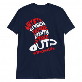 Why Fit In When You Were Born To Stand Out Teacher Life Unisex T-Shirt