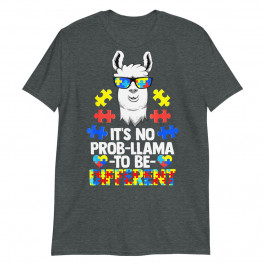 Its No Prob Llama to Be Different Autism Women Gift Unisex T-Shirt