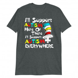 Funny Ill Support Autism Here or There Autism Unisex T-Shirt