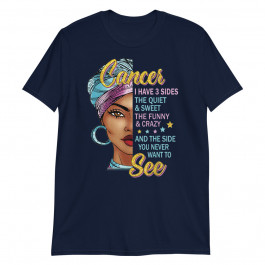 Cancer Queen I have 3 Sides Funny Saying Cancer Zodiac Unisex T-Shirt