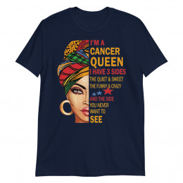 Cancer Queen I have 3 Sides Birthday Gft Cancer Zodiac Unisex T-Shirt