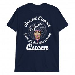 Breast Cancer Awareness Shirt You Picked The Wrong Queen Unisex T-Shirt