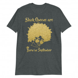Black Queen September Birthday Gift Virgo Woman Afro Melanin Unisex T-Shirt