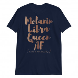 Melanin Libra Queen  That's My Excuse Zodiac Skin Tones Unisex T-Shirt