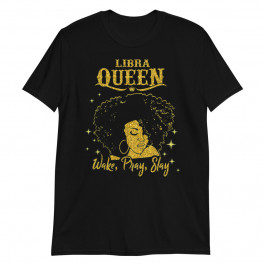 Libra Zodiac Queen Wake Pray Slay Birthday Unisex T-Shirt