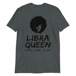 Libra Zodiac Gift Queen Wake Pray Slay Unisex T-Shirt