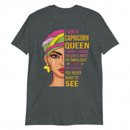 Capricorn Queen I have 3 Sides Birthday Capricorn Zodiac Unisex T-Shirt