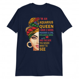 Women's Aquarius Queen I have 3 Sides Birthday Gift Zodiac Aquarius Unisex T-Shirt
