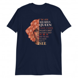 I'm an Aquarius Queen I have 3 Sides Unisex T-Shirt