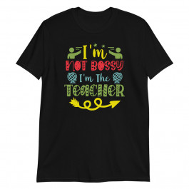 I'm not Bossy I'm the Teacher Unisex T-Shirt