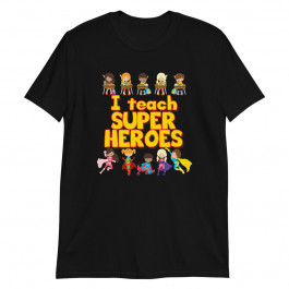 I Teach Super Heroes Unisex T-Shirt